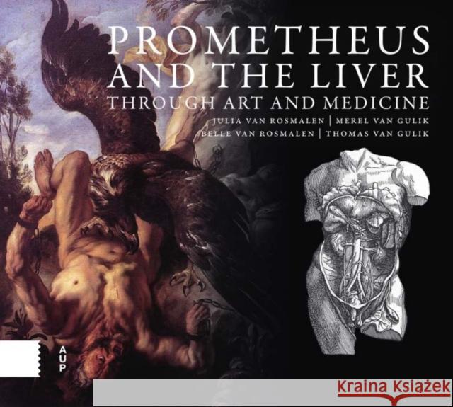 Prometheus and the Liver Through Art and Medicine Van Rosmalen, Julia 9789463723091 Amsterdam University Press