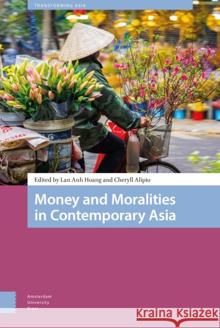 Money and Moralities in Contemporary Asia Lan Anh Hoang Cheryll Alipio 9789463723107 Amsterdam University Press