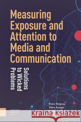 Measuring Exposure and Attention to Media and Co – Solutions to Wicked Problems Peter Neijens, Theo Araujo, Judith Möller 9789463723176 