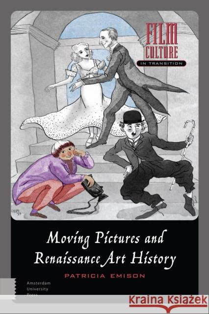 Moving Pictures and Renaissance Art History Patricia Emison 9789463724036 Amsterdam University Press