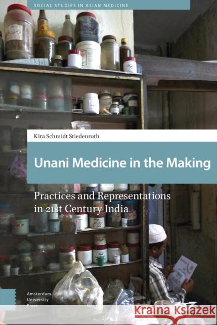 Unani Medicine in the Making: Practices and Representations in 21st-Century India Kira Schmid 9789463724210 Amsterdam University Press