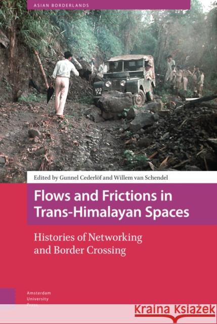 Flows and Frictions in Trans-Himalayan Spaces: Histories of Networking and Border Crossing Cederlöf, Gunnel 9789463724371