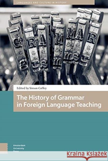 The History of Grammar in Foreign Language Teaching Simon Coffey 9789463724616 Amsterdam University Press