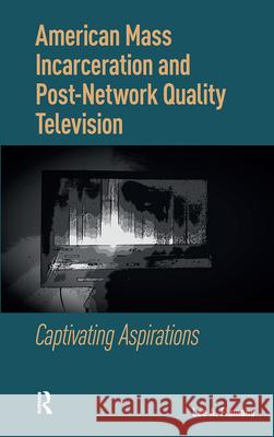 American Mass Incarceration and Post-Network Quality Television: Captivating Aspirations Lee Flamand 9789463725057 Amsterdam University Press
