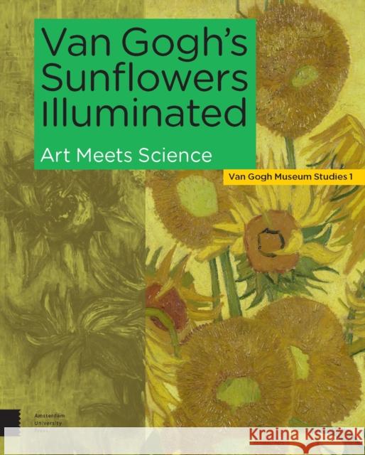 Van Gogh's Sunflowers Illuminated: Art Meets Science Maarten va Ella Hendriks Marije Vellekoop 9789463725323 Amsterdam University Press