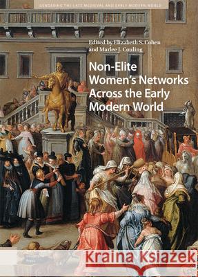 Non–Elite Women`s Networks Across the Early Modern World Elizabeth Storr Cohen, Marlee J. Couling 9789463725750
