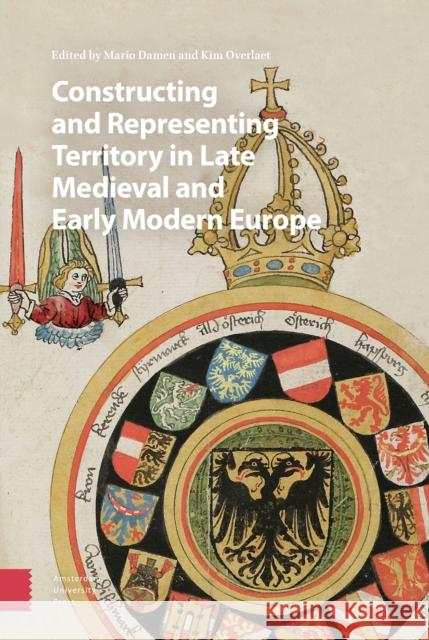 Constructing and Representing Territory in Late Medieval and Early Modern Europe DR. Mario Damen DR. Kim Overlaet  9789463726139