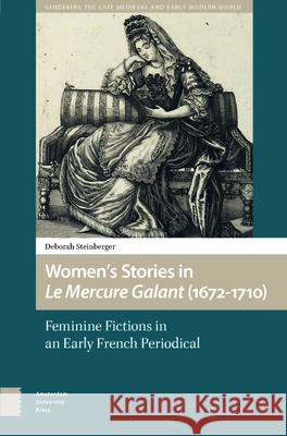 Women’s Stories in Le Mercure Galant (1672-1710) Deborah Steinberger 9789463726184 Amsterdam University Press