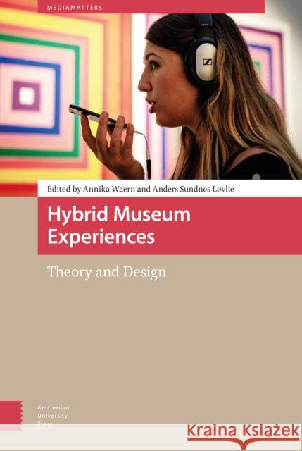 Hybrid Museum Experiences: Theory and Design Waern, Annika 9789463726443 Amsterdam University Press