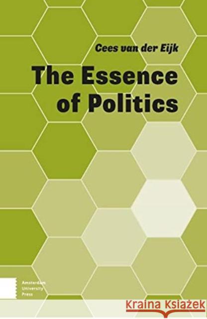 The Essence of Politics Cees van der Eijk   9789463727211