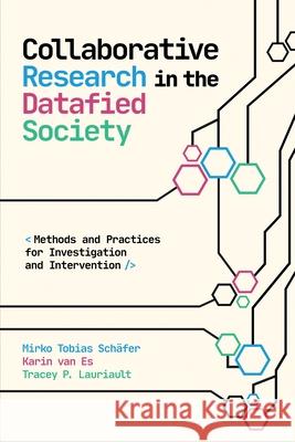 Collaborative Research in the Datafied Society: Methods and Practices for Investigation and Intervention Mirko Tobias Sch?fer Karin Va Tracey Lauriault 9789463727679 Amsterdam University Press