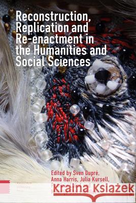 Reconstruction, Replication and Re-Enactment in the Humanities and Social Sciences Dupré, Sven 9789463728003 Amsterdam University Press (RJ)