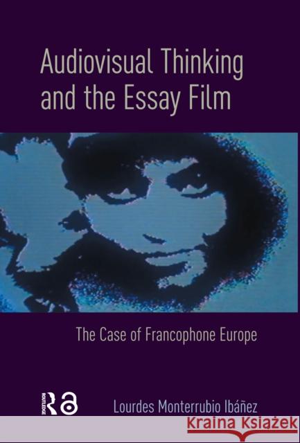 Audiovisual Thinking and the Essay Film Lourdes Monterrubio Ibanez 9789463728584 Amsterdam University Press