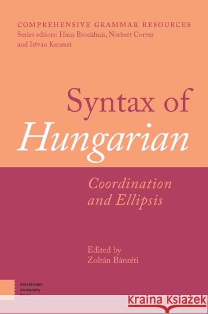 Syntax of Hungarian: Coordination and Ellipsis Bánréti, Zoltán 9789463728775
