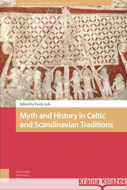 Myth and History in Celtic and Scandinavian Traditions Emily Lyle 9789463729055 Amsterdam University Press