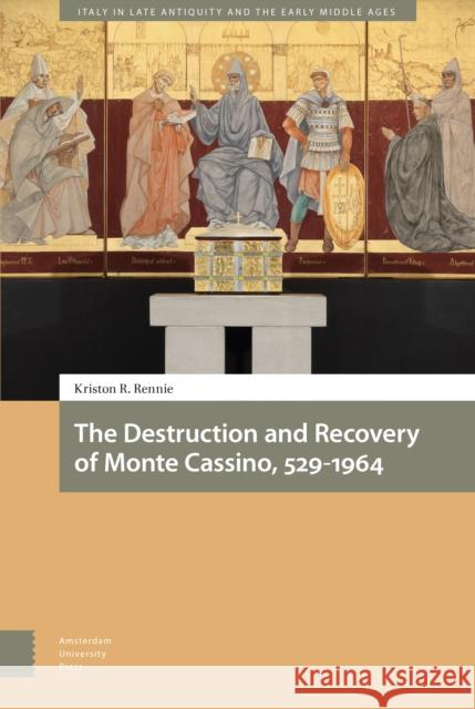 The Destruction and Recovery of Monte Cassino, 529-1964 Kriston Rennie 9789463729130 Amsterdam University Press