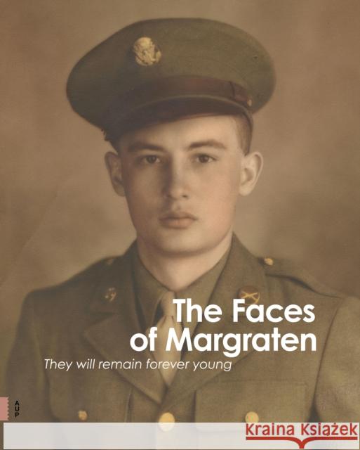 The Faces of Margraten: They Will Remain Forever Young  9789463729574 Amsterdam University Press