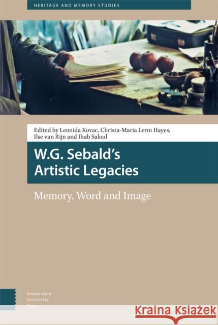 W.G. Sebald's Artistic Legacies: Memory, Word and Image Kovac, Leonida 9789463729758 Amsterdam University Press