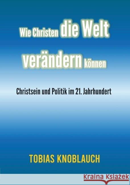 Wie Christen die Welt verändern können Knoblauch, Tobias 9789463864114