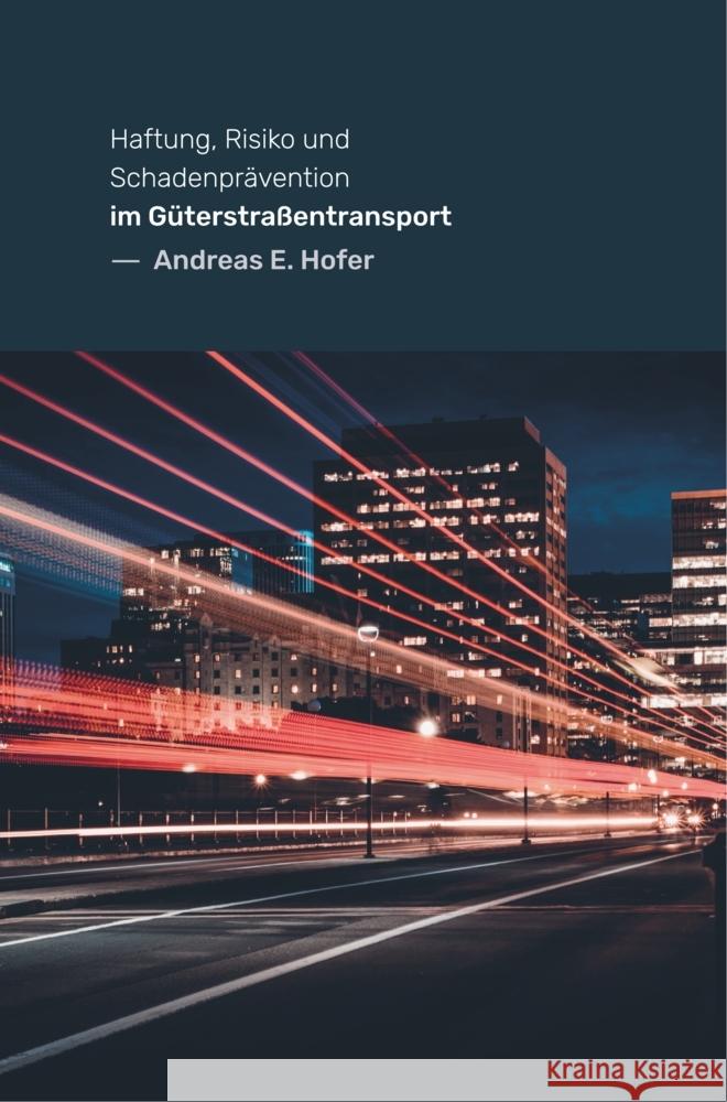 Haftung, Risiko und Schadenprävention im Güterstraßentransport Hofer, Andreas E. 9789463864442 Bookmundo