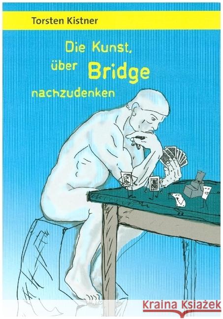 Die Kunst, über Bridge nachzudenken Torsten Kistner 9789463981538