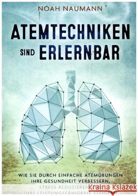 Atemtechniken sind erlernbar Naumann, Noah 9789463983488