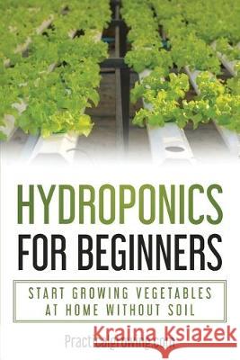 Hydroponics for Beginners: Start Growing Vegetables at Home Without Soil Nick Jones 9789464071917 Practical Growing