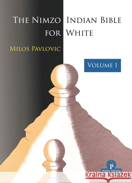 The Nimzo-Indian Bible for White - Volume 1: A Complete Repertoire for White Pavlovic 9789464201819