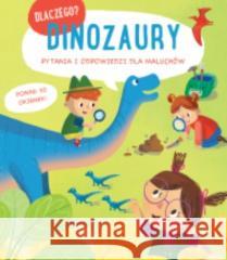 Dlaczego? Dinozaury praca zbiorowa 9789464227758