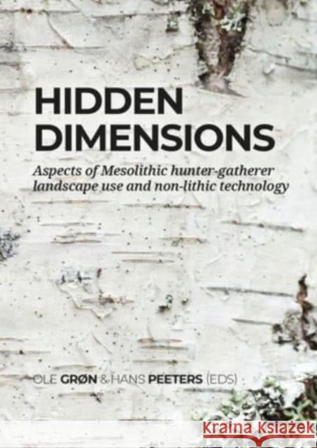 Hidden Dimensions: Aspects of Mesolithic Hunter-Gatherer Landscape Use and Non-Lithic Technology Gron, Ole 9789464261257