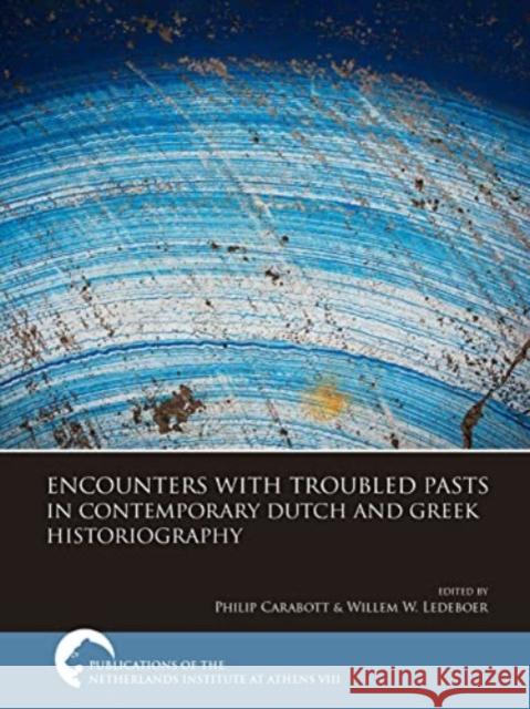 Encounters with Troubled Pasts in Contemporary Dutch and Greek Historiography  9789464261769 Sidestone Press