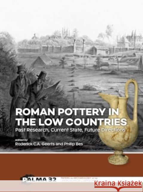 Roman Pottery in the Low Countries: Past Research, Current State, Future Directions  9789464262889 Sidestone Press