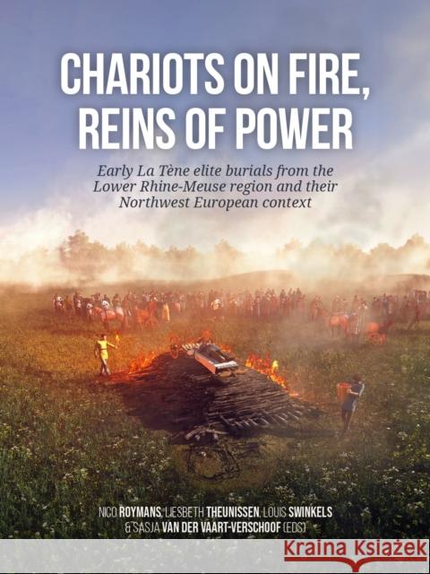 Chariots on fire, reins of power: Early La Tene elite burials from the Lower Rhine-Meuse region and their Northwest European context  9789464262957 Sidestone Press