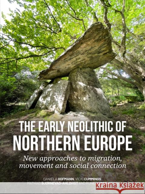The early Neolithic of Northern Europe: New approaches to migration, movement and social connection  9789464263268 Sidestone Press