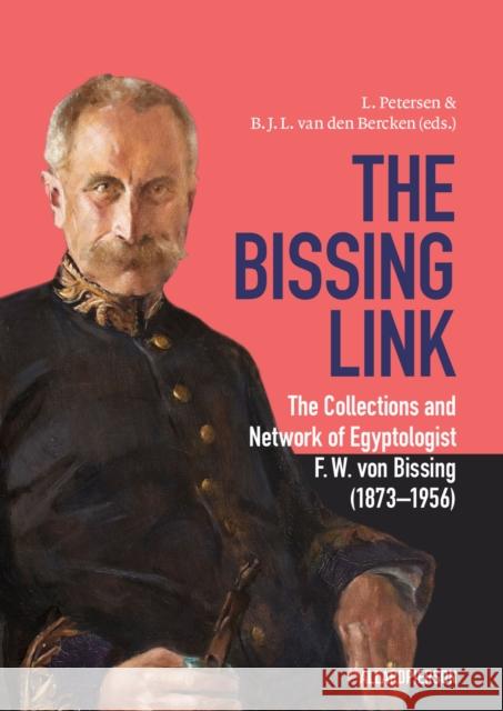 The Bissing Link: The Collections and Network of Egyptologist F. W. von Bissing (1873–1956)  9789464263626 Sidestone Press