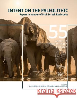 Intent on the Paleolithic: Papers in Honour of Prof. Dr. Wil Roebroeks Gerrit L. Dusseldorp Wei Chu Corrie Bakels 9789464263831