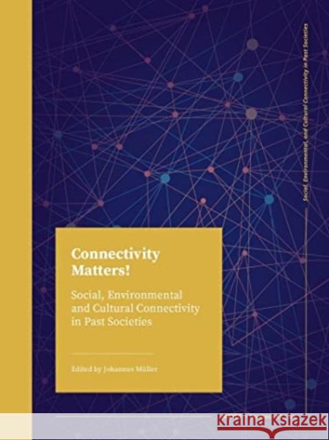 Connectivity Matters!: Social, Environmental and Cultural Connectivity in Past Societies Müller, Johannes 9789464270273