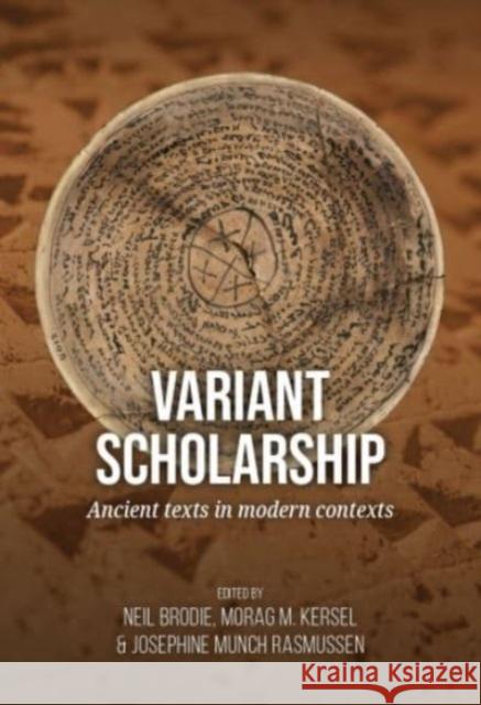 Variant scholarship: Ancient texts in modern contexts Neil Brodie Morag M. Kersel Josephine Munc 9789464270457