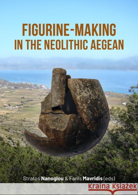 Figurine-making in the Neolithic Aegean  9789464271027 Sidestone Press