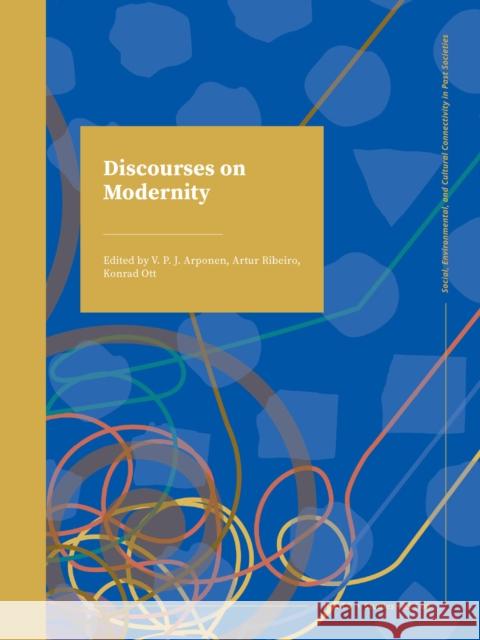 Discourses on Modernity V. P. J. Arponen Arthur Ribeiro Konrad Ott 9789464271270 Sidestone Press