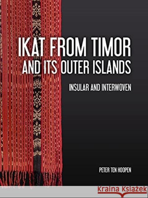 Ikat from Timor and Its Outer Islands: Insular and Interwoven Peter Te 9789464280128 Sidestone Press