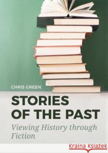 Stories of the Past: Viewing History Through Fiction Green, Chris 9789464280333 Sidestone Press