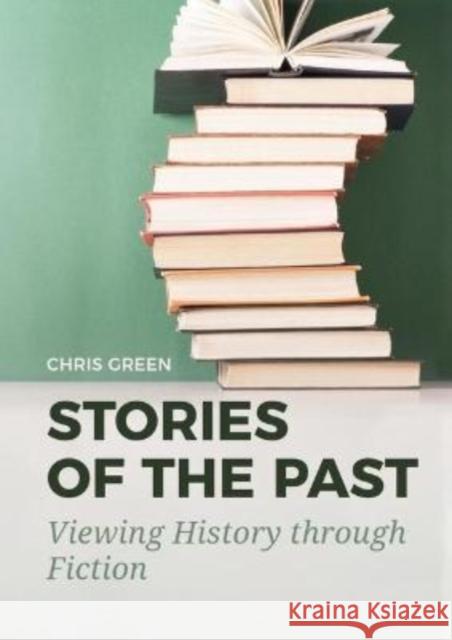 Stories of the Past: Viewing History Through Fiction Green, Chris 9789464280340 Sidestone Press