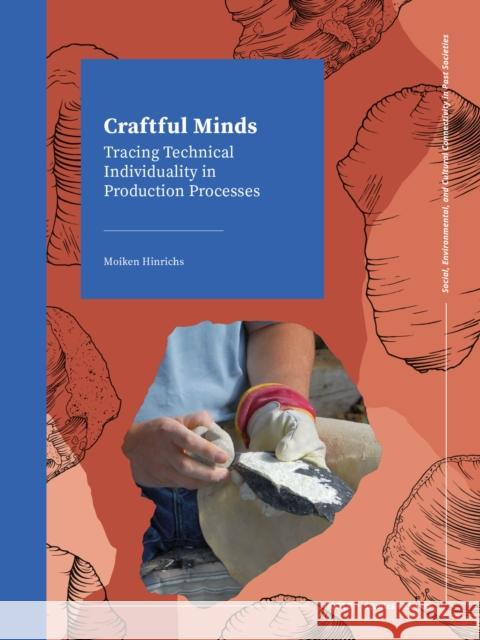 Craftful Minds: Tracing Technical Individuality in Production Processes Moiken Hinrichs 9789464280814 Sidestone Press