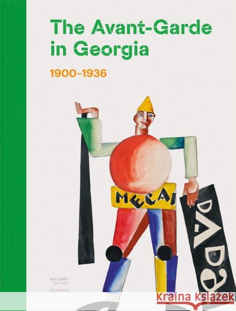 The Avant-Garde in Georgia: 1900–1936 Tea Tabatadze 9789464666632 Cannibal/Hannibal Publishers