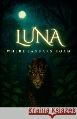 Where Jaguars Roam L. V. Willow 9789464776515 L.V. Willow