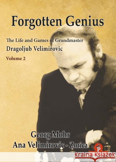 Forgotten Genius - The Life and Games of Grandmaster Dragoljub Velimirovic Georg Mohr Ana Velimirovic 9789464787573 Thinkers Publishing