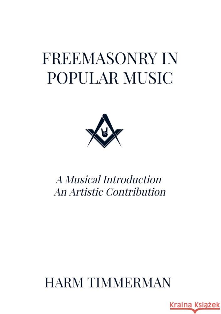 Freemasonry in Popular Music Harm Timmerman 9789464807820