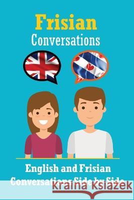 Conversations in Frisian: Frisian Made Easy: A Parallel Language Journey Learn the Frisian language de Haan   9789464850925 de Fryske Wrald
