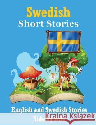 Short Stories in Swedish English and Swedish Stories Side by Side: Learn the Swedish Language Swedish Made Easy de Haan   9789464851076 de Fryske Wrald